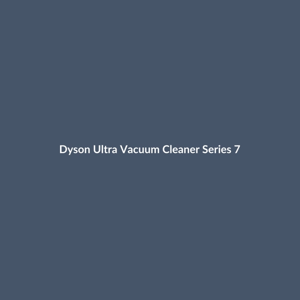 Dyson Ultra Vacuum Cleaner Series 7 - 3