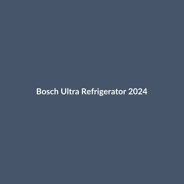 Bosch Ultra Refrigerator 2024 - 3